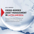 Cross-Border Asset Management in Latin America 2017